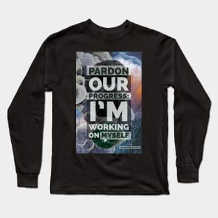 Pardon Our Progress: I’m Working on Myself Long Sleeve T-Shirt